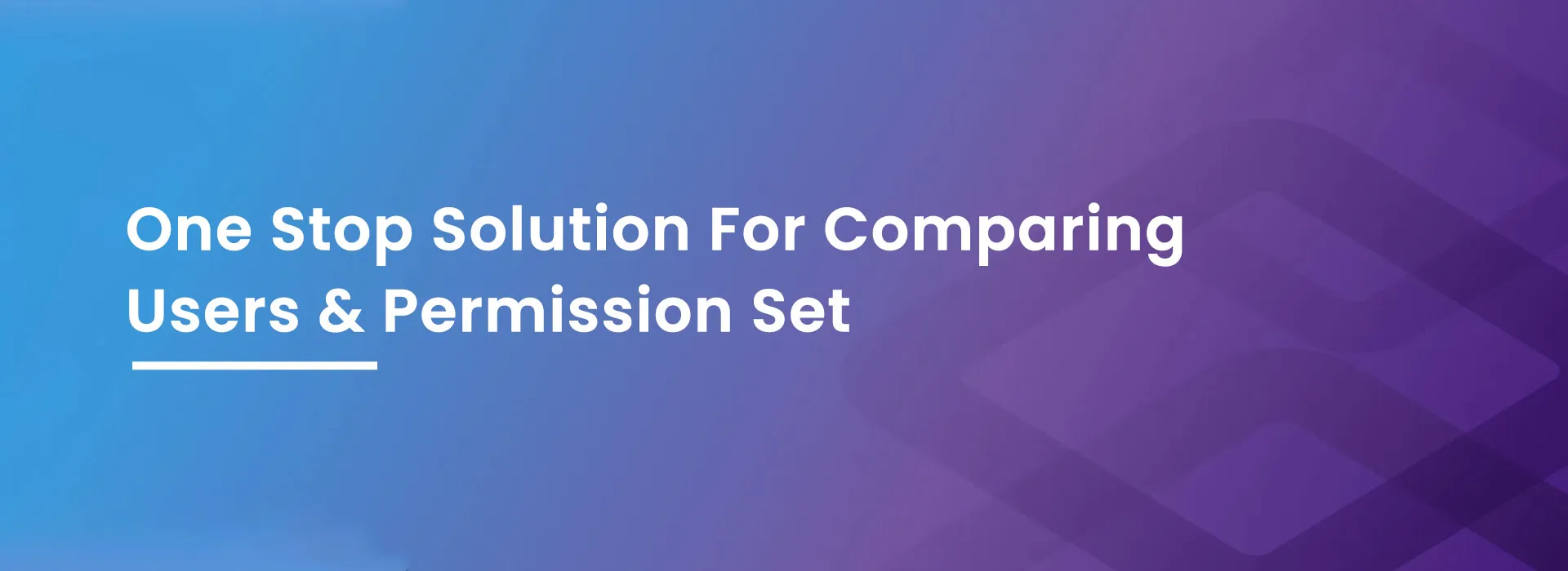 comparex-One stop solution for comparing users and permission set